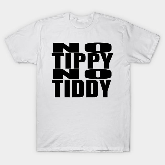 No Tippy, No Tiddy! Black words T-Shirt by GodsBurden